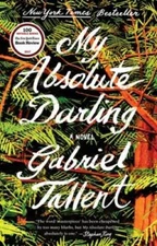 My Absolute Darling: A Novel - Paperback By Tallent, Gabriel - GOOD