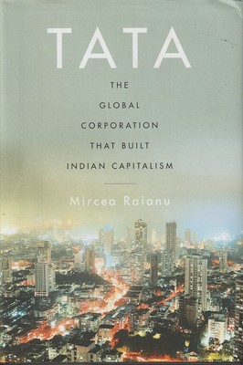 MIRCEA RAIANU / Tata The Global Corporation That Built Indian Capitalism 2021