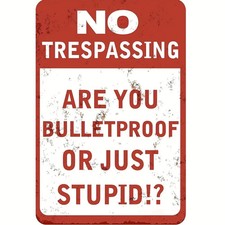 No Trespassing Are You Bulletproof or Just Stupid Tin Metal Signs Home D cor