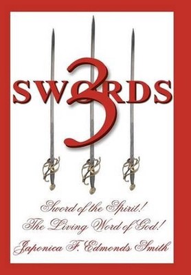 3 Swords: Sword of the Spirit! the Living Word of God! by Japonica F. Edmonds Sm