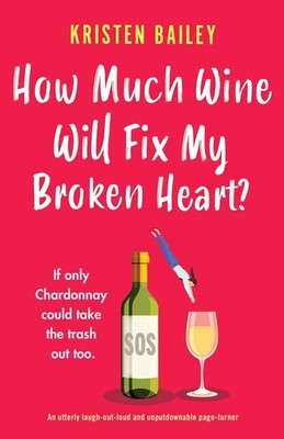 Kristen Bailey | How Much Wine Will Fix My Broken Heart? | Taschenbuch (2021)