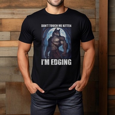 Don'T Touch Me Kitten I'M Edging T-Shirt