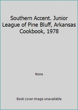 Southern Accent. Junior League of Pine Bluff, Arkansas Cookbook, 1978