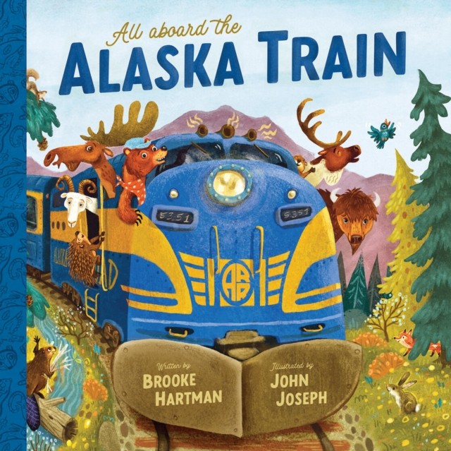 All Aboard the Alaska Train by Brooke Hartman HARDBACK 9781636550992