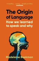 The Origin Of Language How We Learned To Speak And Why Madeleine Beekman Buch