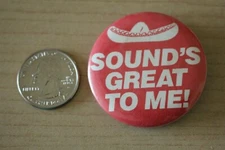 Sound's Great To Me ! Sombrero Funny Humor Pinback Button #31289