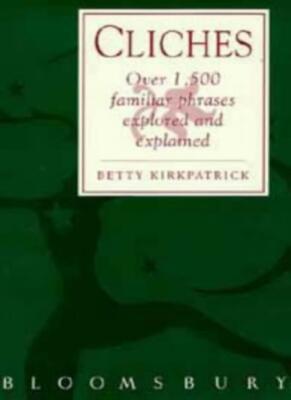 Cliches: Over 1500 Familiar Phrases Explored and Explained,E.M. Kirkpatrick