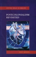 Postcolonialism Revisited: Welsh Writing in English (Welsh Writing in English Se