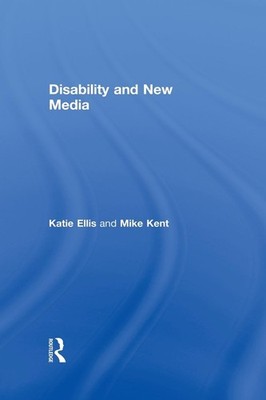 Disability and New Media (Routledge Studies in New Media and Cyb