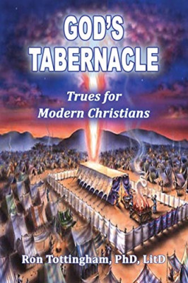 God's Tabernacle: Trues for Modern Christians -  NEW Ronald L Tottin 2020