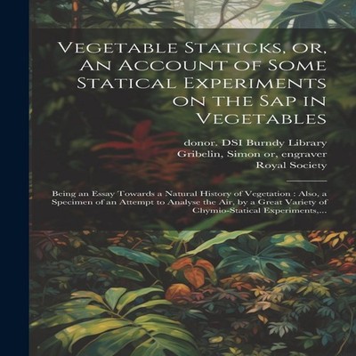 Vegetable Staticks or An Account of Some Statical Experiments on