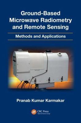 Ground-Based Microwave Radiometry and Remote Sensing : Methods and Applicatio...