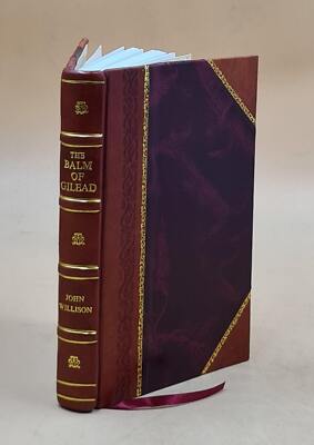 The Balm Of Gilead For Healing A Diseased Land; With The Glory O [Leather Bound]