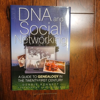DNA and Social Networking : A Guide to Genealogy in the Twenty-First Century by
