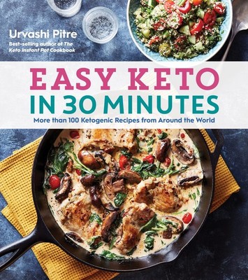 Easy Keto In 30 Minutes: More than 100 Ketogenic Recipes from Around the Wor...