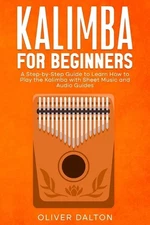 Learn to Play Kalimba: A Beginner's Guide with Sheet Music and Audio Guides by O