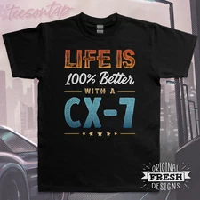 Life is 100% Better with a CX-7 T-Shirt • Original Fresh Design