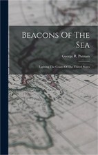 Beacons Of The Sea: Lighting The Coasts Of The United States (Hardback or Cased