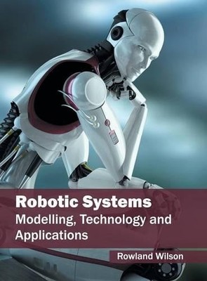 Robotic Systems: Modelling, Technology and Applications (Hardback)