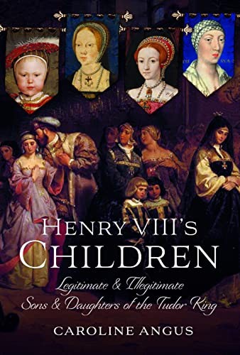 Henry VIII's Children: Legitimate and Illegitimate by Caroline Angus (HB 2023) - Image 7