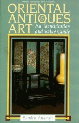 Oriental Antiques and Art : An Identification and Value Guide by Sandra Andacht