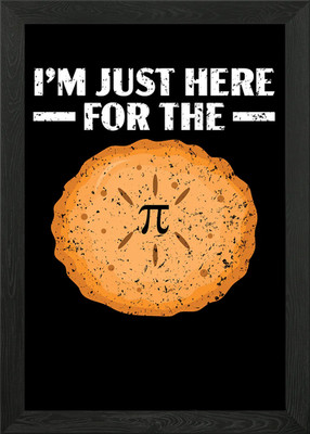 Im Just Here For The Pi Framed Wall Art Poster Canvas Print Picture