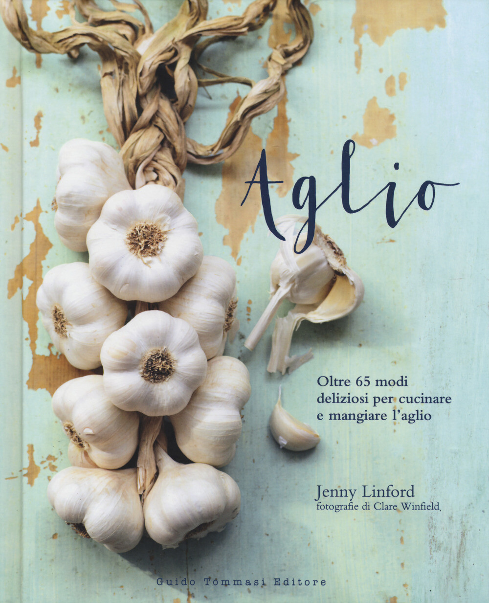 Libri Jenny Linford - Aglio. Oltre 65 Modi Deliziosi Per Cucinare E Mangiare L'a