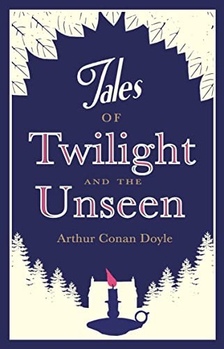 Tales of Twilight and the Unseen (Alma Classics),Sir Arthur Cona