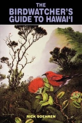 The Birdwatcher's Guide to Hawaii (Ko..., Soehren, Rick
