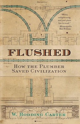 Flushed How the Plumber Saved Civilization W. Hodding Carter Taschenbuch 2007
