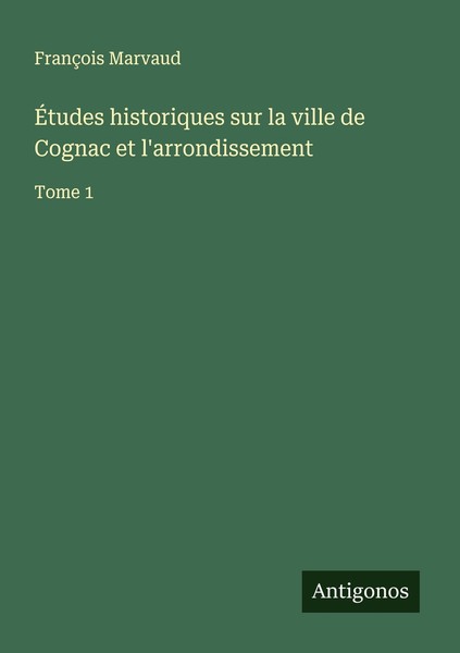 ÉTudes Historiques Sur La Ville De Cognac Et L'arrondissement FrançOis Marvaud-image