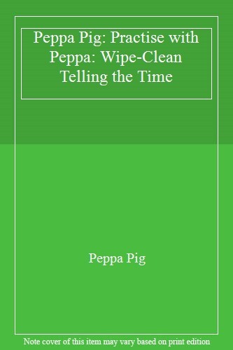 Peppa Pig: Practise with Peppa: Wipe-Clean Telling the Time-Peppa Pig