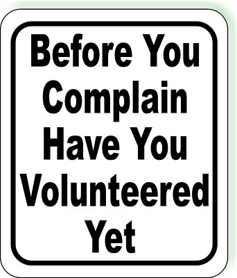 Before You Complain Have You Volunteered Yet Classic Black Aluminum Composite...