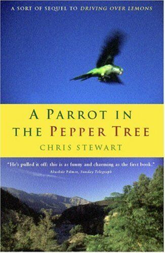 A Parrot in the Pepper Tree: A Sort of Sequel to Driving Over Lemons By Chris S - Picture 1 of 1