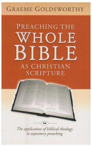 Preaching the whole Bible as Christian Scripture: The... - Goldsworthy, Graeme