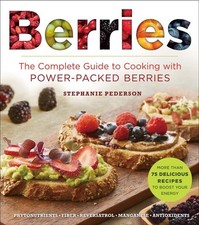 Berries: The Complete Guide to Cooking with Power-Packed Berries (Superfoods for