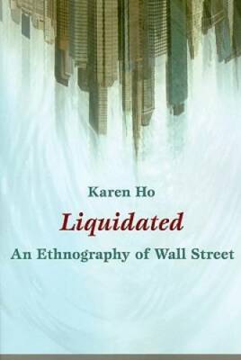 Liquidated: An Ethnography of Wall Street (a John Hope Franklin Cente - GOOD