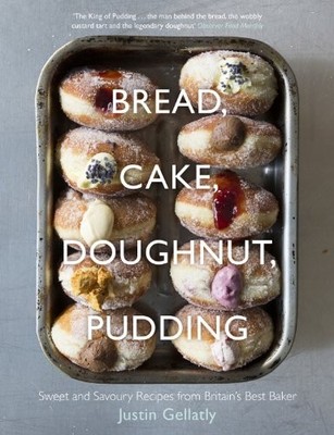 Bread, Cake, Doughnut, Pudding: Sweet and Savoury  by Justin Gellatly 0241146054