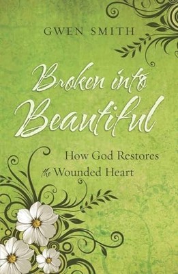 BROKEN INTO BEAUTIFUL: How God Restores ..., Gwen Smith