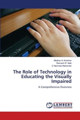 The Role of Technology in Educating the Visually Impaired by Madhav A. Kankhar P