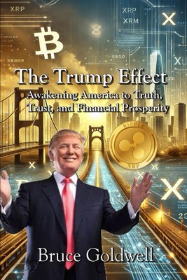 The Trump Effect: Awakening America to Truth, Trust, and Financial Prosperit...