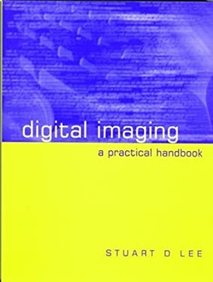 Digital Imaging : A Practical Handbook Hardcover Stuart Lee