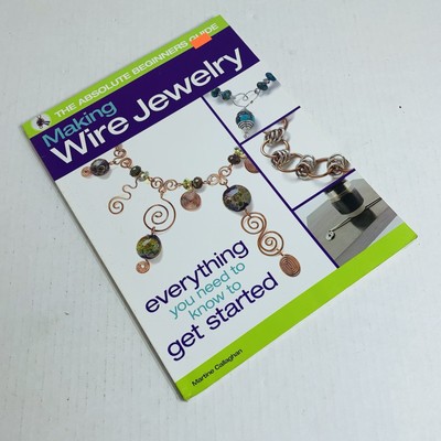The Absolute Beginners Guide Ser.: Making Wire Jewelry **READ!