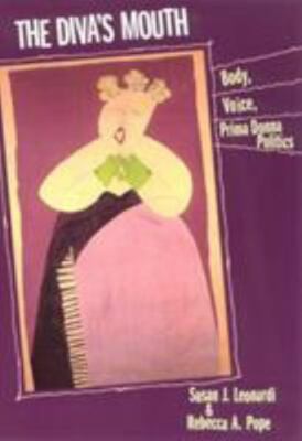 The Diva's Mouth: Body, Voice, and Prima Donna Politics