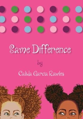 Same Difference by Calida Garcia Rawles: New