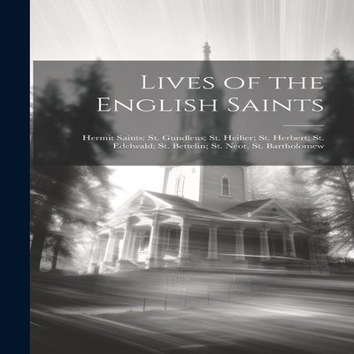 Lives of the English Saints Hermit Saints St. Gundleus St. Heilie