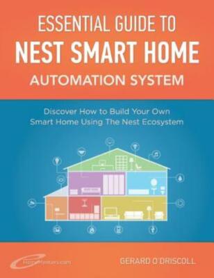 Nest Smart Home Automation System Handbook: Discover How To Build Your Own ...