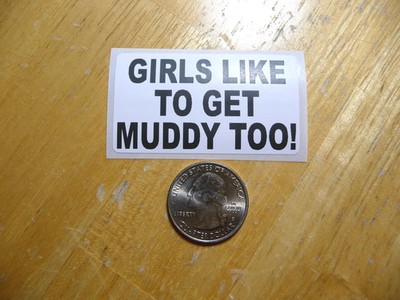 GIRLS LIKE TO GET MUDDY TOO STICKER DECAL 1 - 50 BULK PACK FUNNY TRUCK 4X4