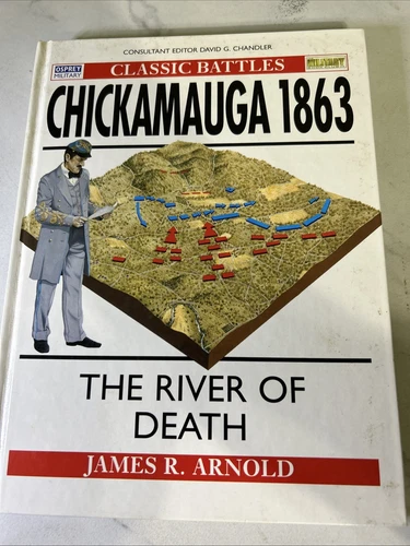 Osprey Classic Battles Chickamauga 1863, The River of Death by James Arnold
