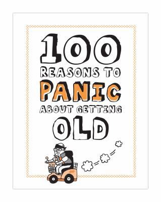 Knock Knock 100 Reasons to Panic About Getting Old by Knock Knock
